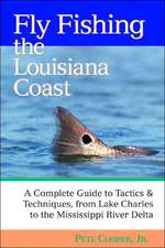 Fly Fishing the Louisiana Coast – A Complete Guide to Tactics and Techniques, from Lake Charles to the Mississippi River Delta