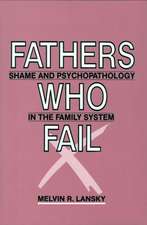 Fathers Who Fail: Shame and Psychopathology in the Family System