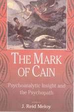 The Mark of Cain: Psychoanalytic Insight and the Psychopath