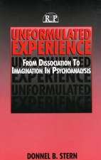 Unformulated Experience: From Dissociation to Imagination in Psychoanalysis