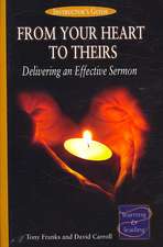 From Your Heart to Theirs Instructor's Guide: Delivering an Effective Sermon