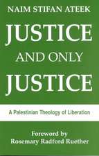 Justice, and Only Justice: A Palestinian Theology of Liberation