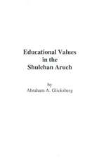 Glicksberg, A: Educational Values in the Shulchan Aruch