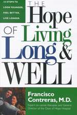 Hope of Living Long and Well: 10 Steps to Look Younger, Feel Better, Live Longer