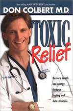 Toxic Relief: Restore Health and Energy Through Fasting and Detoxification