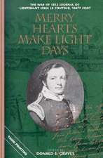 Merry Hearts Make Light Days: The War of 1812 Journal of Lieutenant John Le Couteur, 104th Foot