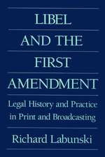 Libel and the First Amendment: Legal History and Practice in Print and Broadcasting