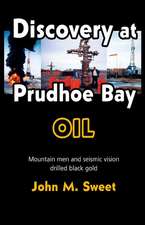 Discovery at Prudhoe Bay: Mountain men and seismic vision drilled black gold