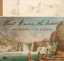 Paul Kane, the Artist: Wilderness to Studio