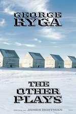 George Ryga: The Other Plays