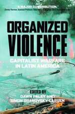 Organized Violence: Capitalist Warfare in Latin America