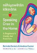 nehiyawetan kikinahk? / Speaking Cree in the Home: A Beginner's Guide for Families