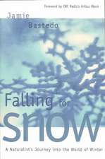 Falling for Snow: A Naturalist's Journey Into the World of Winter