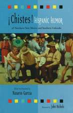 Chistes: Hispanic Humor of Northern New Mexico and Southern Colorado: Hispanic Humor of Northern New Mexico and Southern Colorado