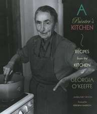 A Painter's Kitchen: Recipes from the Kitchen of Georgia O'Keeffe