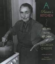 Painter's Kitchen: Recipes from the Kitchen of Georgia O'Keeffe: New Edition