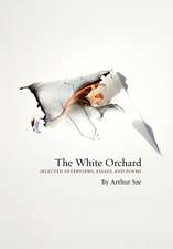 The White Orchard: Selected Interviews, Essays, and Poems