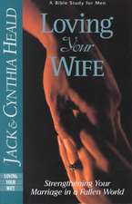 Loving Your Wife: Strengthening Your Marriage in a Fallen World