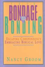 From Bondage to Bonding: A Working Guide to Recovery from Codependency and Other Injuries of the Heart