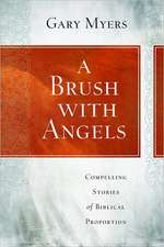 A Brush with Angels: Compelling Tales of Biblical Proportion