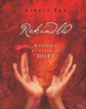 Rekindled: Warmed by Fires of Hope