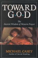 Toward God: The Ancient Wisdom of Western Prayer