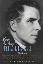 From the Angel's Blackboard: The Best of Fulton J. Sheen