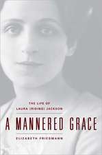 A Mannered Grace: The Life of Laura (Riding) Jackson