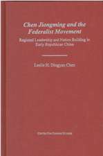 Chen Jiongming and the Federalist Movement: Regional Leadership and Nation Building in Early Republican China