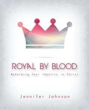 Royal by Blood: Beholding Your Identity in Christ