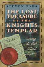 The Lost Treasure of the Knights Templar: Solving the Oak Island Mystery