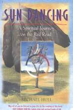 Sun Dancing: A Spiritual Journey on the Red Road