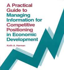 A Practical Guide to Managing Information for Competitive Positioning in Economic Development