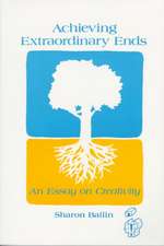 Achieving Extraordinary Ends: An Essay on Creativity