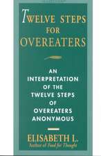 Twelve Steps For Overeaters: An Interpretation of the Twelve Steps of Overeaters Anonymous