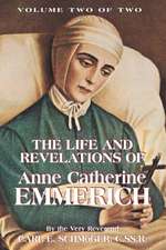 The Life & Revelations of Anne Catherine Emmerich, Vol. 2