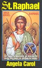 St. Raphael: Angel of Marriage, of Healing, of Happy Meetings, of Joy and of Travel