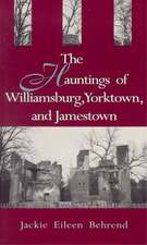 The Hauntings of Williamsburg, Yorktown, and Jamestown