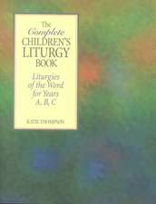 The Complete Children's Liturgy Book: Liturgies of the Word for Years A, B, C