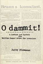 O Dammit!: A Lexicon and a Lecture from William Cowper Brann, the Iconoclast