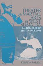 Theater and Martial Arts in West Sumatra: Randai and Silek of the Minangkabau