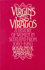 Virgins and Viragos: A History of Women in Scotland from 1080-1980