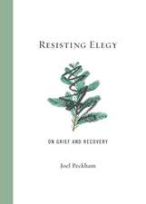 Resisting Elegy: On Grief and Recovery