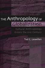 The Anthropology of Globalization: Cultural Anthropology Enters the 21st Century