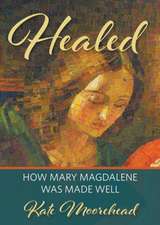 Healed: How Mary Magdelene Was Made Well