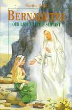 Bernadette: Our Lady's Little Servant