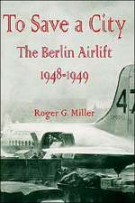 To Save a City: The Berlin Airlift 1948-1949