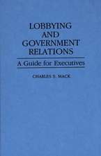 Lobbying and Government Relations: A Guide for Executives