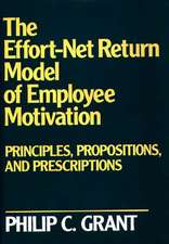 The Effort-Net Return Model of Employee Motivation: Principles, Propositions, and Prescriptions