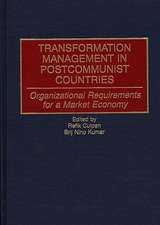 Transformation Management in Postcommunist Countries: Organizational Requirements for a Market Economy